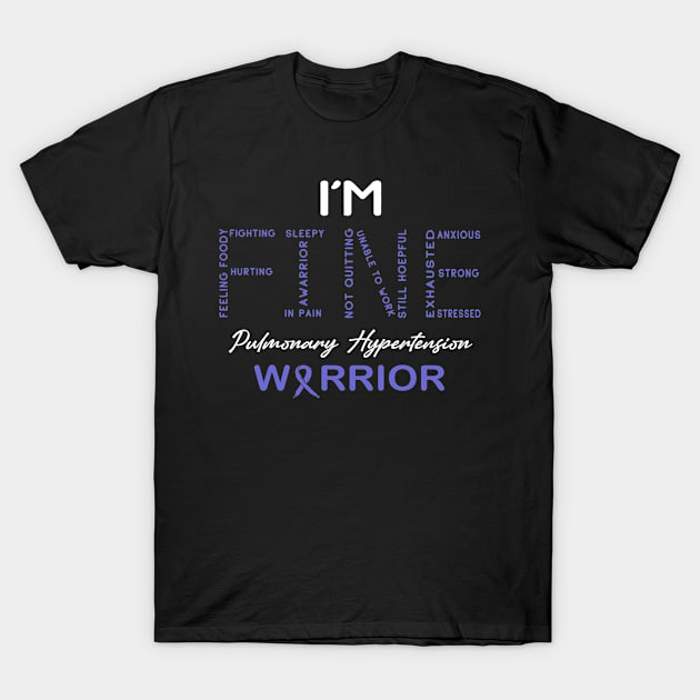 Pulmonary Hypertension Warrior, I'm Fine Awareness T-Shirt by DAN LE